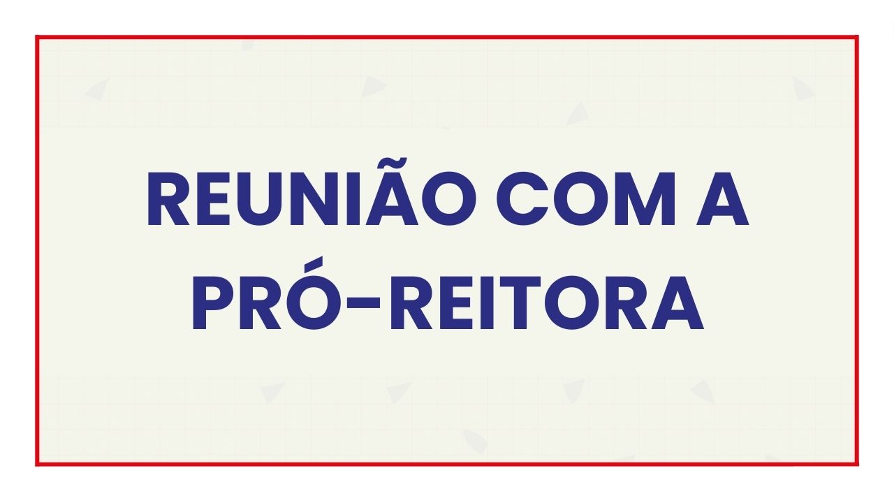 Agendamento reunião com a pró-reitora Agendamento reunião com a pró-reitora